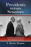 Presidents versus Senators: Conflicts and Rivalries That Shaped America