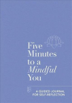 Five Minutes to a Mindful You: A guided journal for self-reflection