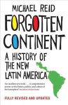 Forgotten Continent: A History of the New Latin America New edition
