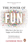 Power of Fun: Why fun is the key to a happy and healthy life