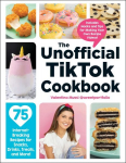 Unofficial TikTok Cookbook: 75 Internet-Breaking Recipes for Snacks, Drinks, Treats, and More!