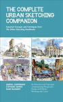 Complete Urban Sketching Companion: Essential Concepts and Techniques from The Urban Sketching Handbooks--Architecture and Cityscapes, Understanding Perspective, People and Motion, Working with Color, Volume 10