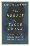 Heresy of Jacob Frank: From Jewish Messianism to Esoteric Myth