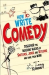 How To Write Comedy: Discover the building blocks of sketches, jokes and sitcoms - and make them work