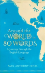 Around the World in 80 Words: A Journey Through the English Language
