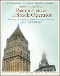 Reminiscences of a Stock Operator: With New Commentary and Insights on the Life and Times of Jesse Livermore Annotated Edition