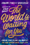 The World Is Waiting for You: Embrace Your Calling and Manifest the God Dream Over Your Life, The World Is Waiting for You: Embrace Your Calling and Manifest the God Dream Over Your Life