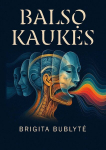 Balso kaukės. Vieta, kur susilieja garsas ir kalba, kūnas ir tradicija, emocijos ir kultūra, Balso kaukės. Vieta, kur susilieja garsas ir kalba, kūnas ir tradicija, emocijos ir kultūra