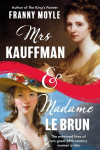 Mrs Kauffman and Madame Le Brun: The Entwined Lives of Two Great Eighteenth-Century Women Artists, Mrs Kauffman and Madame Le Brun: The Entwined Lives of Two Great Eighteenth-Century Women Artists