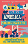 A Ride Across America: A 4,000-Mile Adventure Through the Small Towns and Big Issues of the USA, A Ride Across America: A 4,000-Mile Adventure Through the Small Towns and Big Issues of the USA