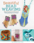 Beautiful Bead Weaving: Simple Techniques and Patterns for Creating Stunning Loom Jewelry New edition
