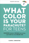 What Color Is Your Parachute? for Teens: Discover Yourself, Design Your Future, and Plan for Your Dream Job 4th Revised edition