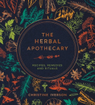 Herbal Apothecary: Recipes, Remedies and Rituals