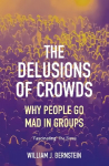 Delusions of Crowds: Why People Go Mad in Groups Main