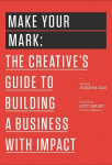 Make Your Mark: The Creative's Guide to Building a Business with Impact