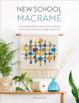 New School Macrame: A contemporary knotting manual for over 100 fresh fibre projects