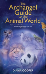 Archangel Guide to the Animal World: The Spiritual Missions of Animals, Birds, Fish, Insects, Reptiles and Trees