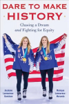 Dare to Make History: Chasing a Dream and Fighting for Equity