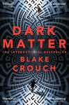 Dark Matter: The Most Mind-Blowing And Twisted Thriller Of The Year Main Market Ed.