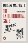 Entrepreneurial State: Debunking Public vs. Private Sector Myths