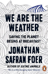 We are the Weather: Saving the Planet Begins at Breakfast