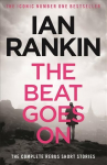 Beat Goes On: The Complete Rebus Stories: From the iconic 1 bestselling author of A song for the dark times