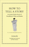 How to Tell a Story: An Ancient Guide to the Art of Storytelling for Writers and Readers