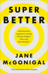 SuperBetter: How a Gameful Life Can Make You Stronger, Happier, Braver and More Resilient