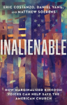 Inalienable - How Marginalized Kingdom Voices Can Help Save the American Church: How Marginalized Kingdom Voices Can Help Save the American Church