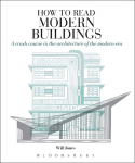 How to Read Modern Buildings: A crash course in the architecture of the modern era