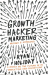 Growth Hacker Marketing: A Primer on the Future of PR, Marketing and Advertising Main