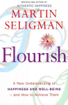 Flourish: A New Understanding of Happiness and Wellbeing: The practical guide to using positive psychology to make you happier and healthier