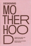 Designing Motherhood: Things that Make and Break Our Births