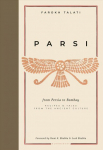 Parsi: From Persia to Bombay: recipes & tales from the ancient culture