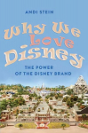Why We Love Disney: The Power of the Disney Brand New edition