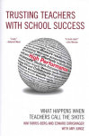 Trusting Teachers with School Success: What Happens When Teachers Call the Shots