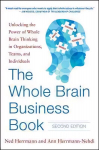 Whole Brain Business Book, Second Edition: Unlocking the Power of Whole Brain Thinking in Organizations, Teams, and Individuals: Unlocking the Power of Whole Brain Thinking in Organizations, Teams and Individuals 2nd edition