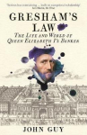 Gresham's Law: The Life and World of Queen Elizabeth I's Banker Main