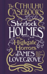 Cthulhu Casebooks - Sherlock Holmes and the Highgate Horrors: Sherlock Holmes and the Highgate Horrors