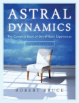 Astral Dynamics: The Complete Book of out-of-Body Experiences 2nd Revised edition