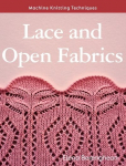 Machine Knitting Techniques: Lace and Open Fabrics: Machine Knitting Techniques