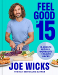 Feel Good in 15: 15-Minute Recipes, Workouts plus Health Hacks
