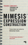 Mimesis, Expression, Construction: Fredric Jameson's Seminar on Aesthetic Theory New edition