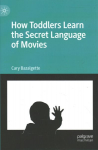 How Toddlers Learn the Secret Language of Movies 1st ed. 2022