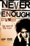 Never Enough: The Story of the Cure, Never Enough: The Story of the Cure