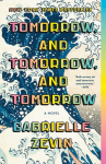 Tomorrow, and Tomorrow, and Tomorrow: A Novel, Tomorrow, and Tomorrow, and Tomorrow: A Novel