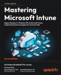 Operacinė sistema Mastering Microsoft Intune - Second Edition: Deploy Windows 11, Windows 365 via Microsoft Intune, Copilot and advance management via Intune Suite, Mastering Microsoft Intune - Second Edition: Deploy Windows 11, Windows 365 via Micro ...