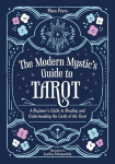 The Modern Mystics Guide to Tarot: A Beginners Guide to Reading and Understanding the Cards of the Tarot, The Modern Mystics Guide to Tarot: A Beginners Guide to Reading and Understanding the Cards of the Tarot