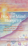 The Peace of Mind Blueprint: How To Stop Suffering and Live The Life You Truly Want With Psycho-Spiritual Hypnosis, The Peace of Mind Blueprint: How To Stop Suffering and Live The Life You Truly Want With Psycho-Spiritual Hypnosis
