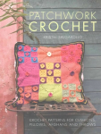 Patchwork Crochet: Crochet patterns for cushions, pillows, afghans and throws